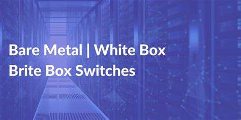 bare metal white box|Bare Metal Networking .